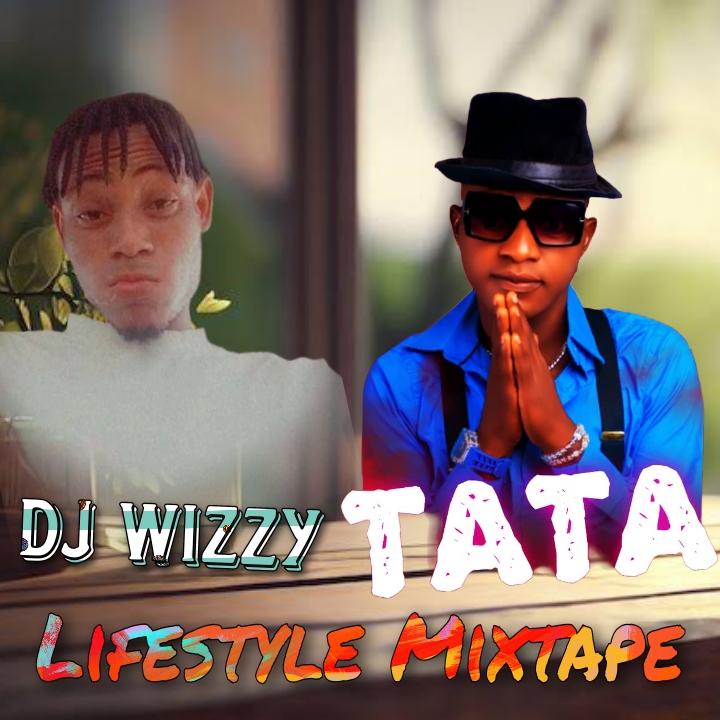 DJ Wizzy Tata Lifestyle Mixtape