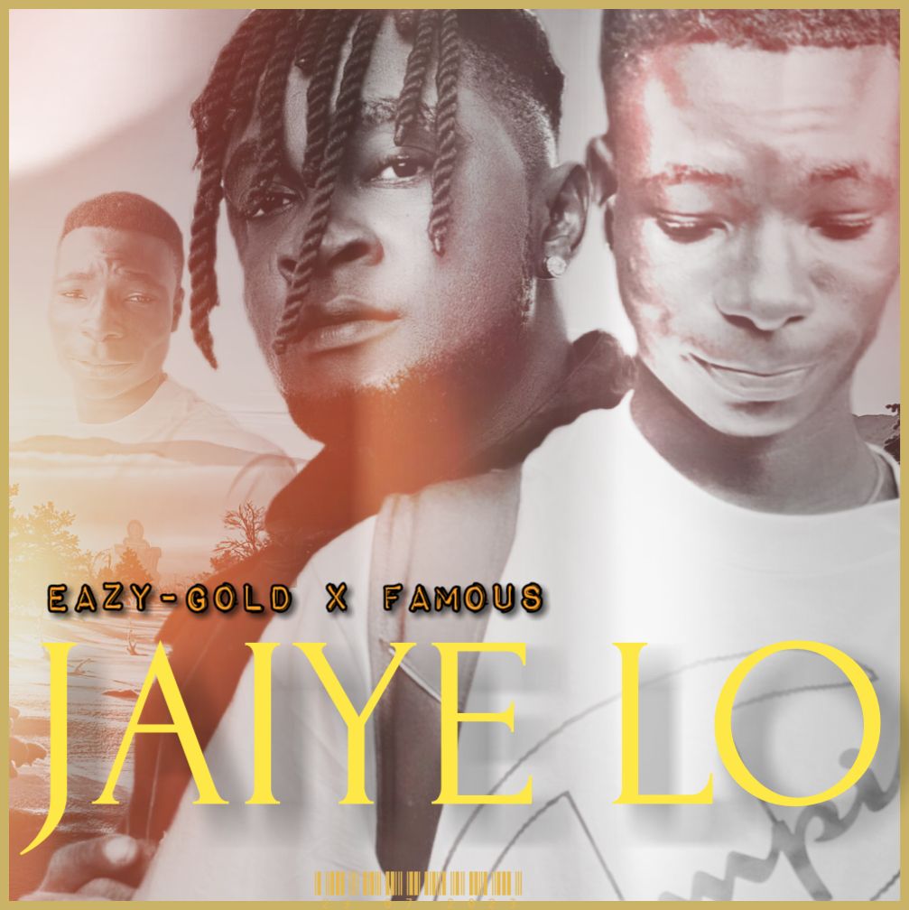 Eazygold Famous Jaiye Lo