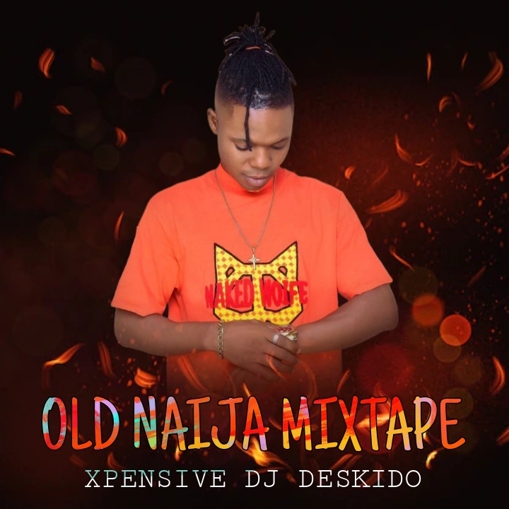 Xpensive DJ Deskido Old Naija Mixtape