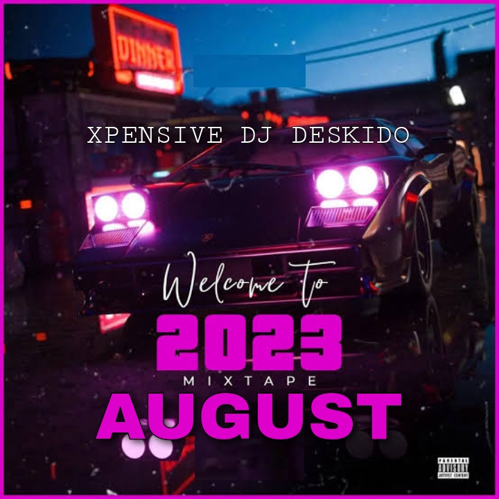 Xpensive DJ Deskido Welcome To August 2023 Mixtape