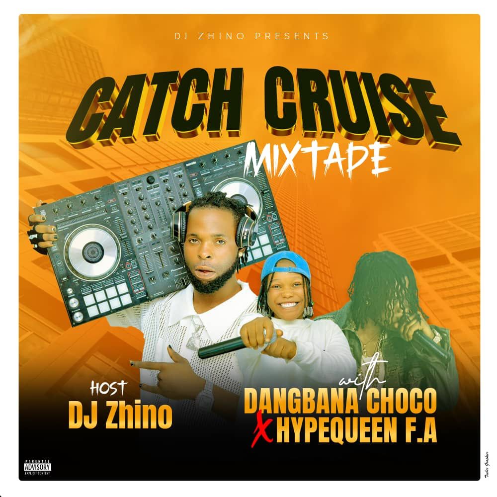 DJ Zhino Dangbana Choco Hypequeen F.A Catch Cruise Mixtape