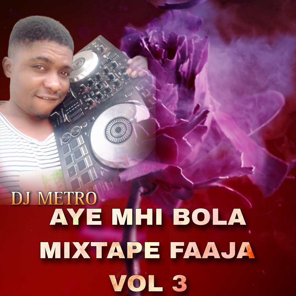 DJ Metro Aye Mhi Bola Mixtape Faaja Vol 3