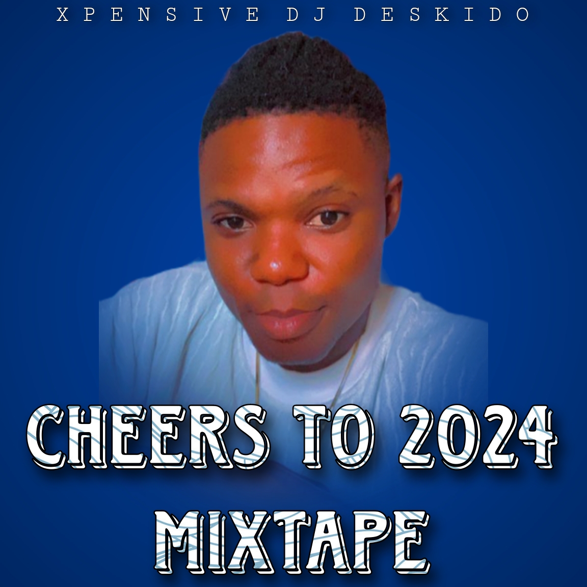 Xpensive Dj Deskido Cheers To 2024 Mixtape